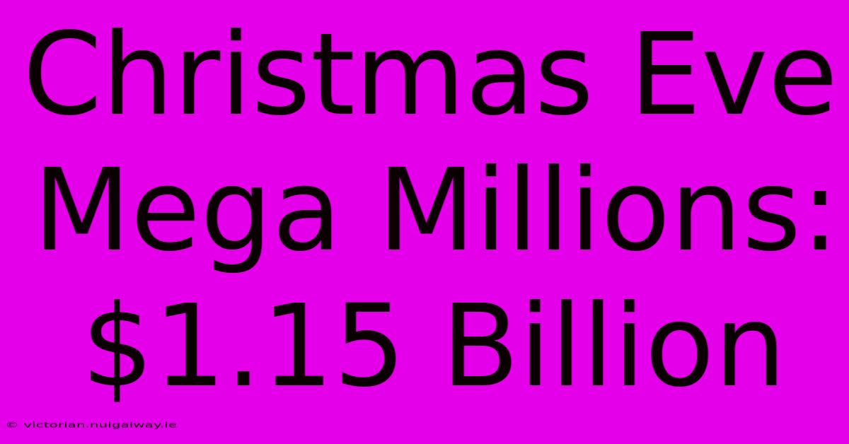 Christmas Eve Mega Millions: $1.15 Billion