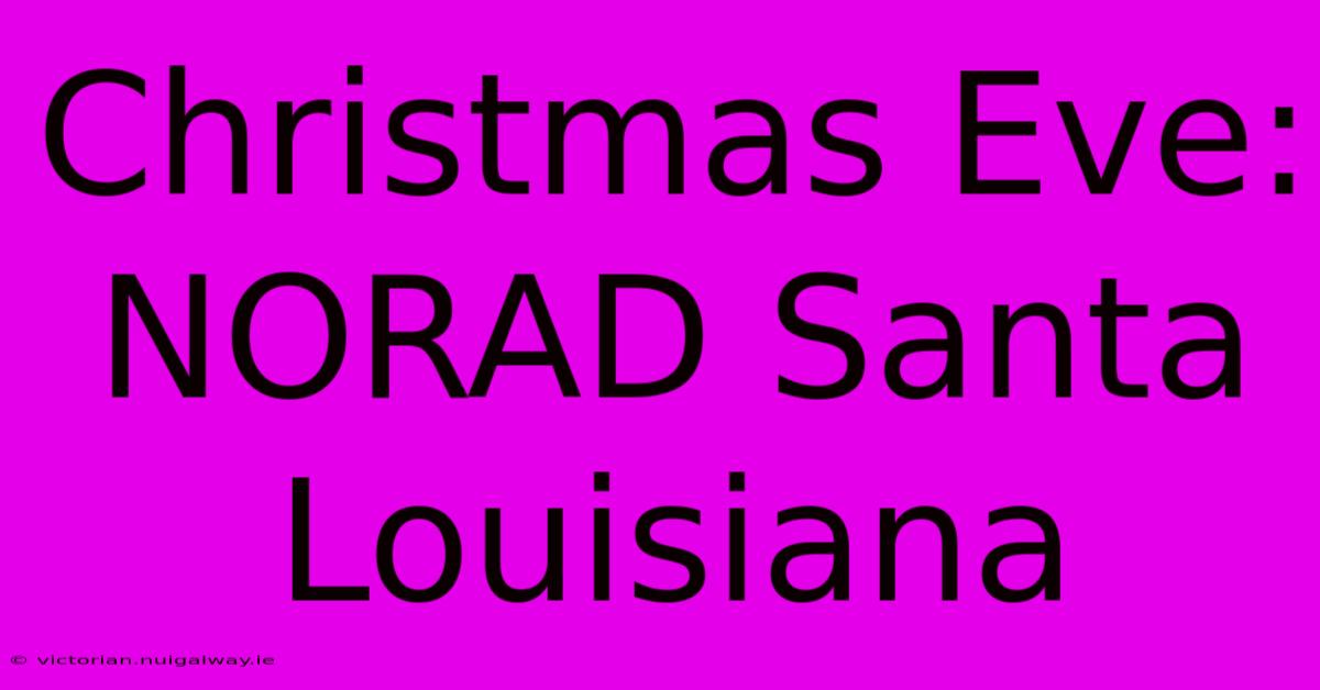 Christmas Eve: NORAD Santa Louisiana