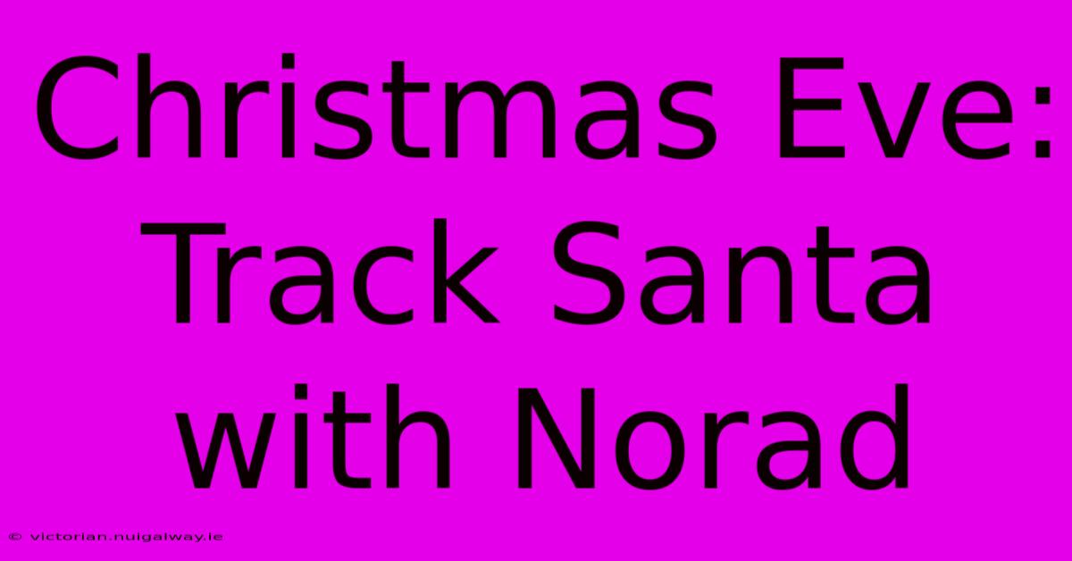 Christmas Eve: Track Santa With Norad