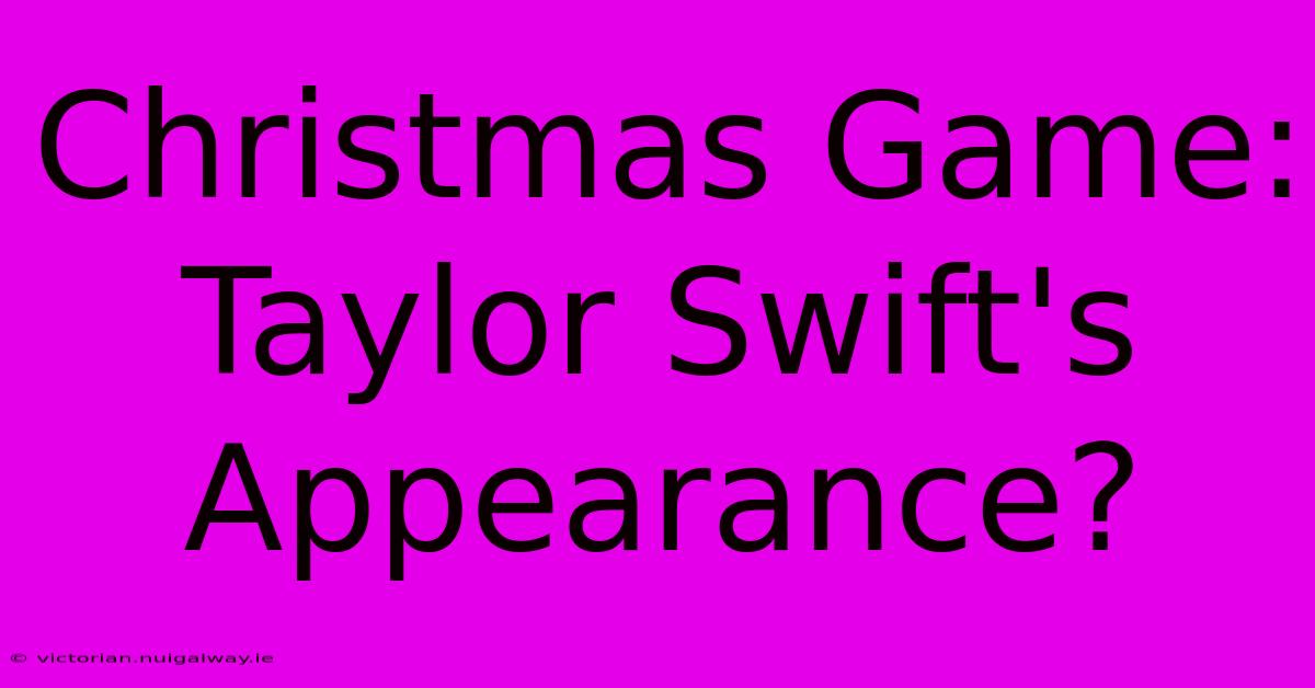 Christmas Game: Taylor Swift's Appearance?