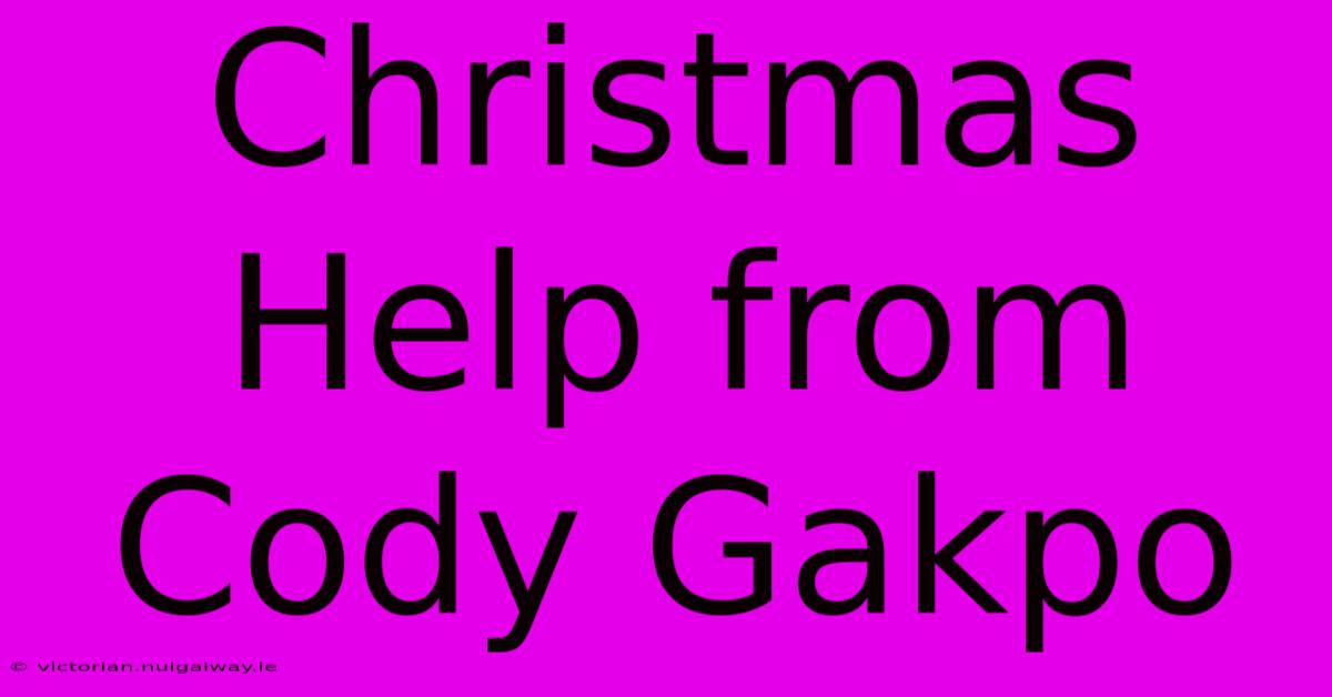 Christmas Help From Cody Gakpo