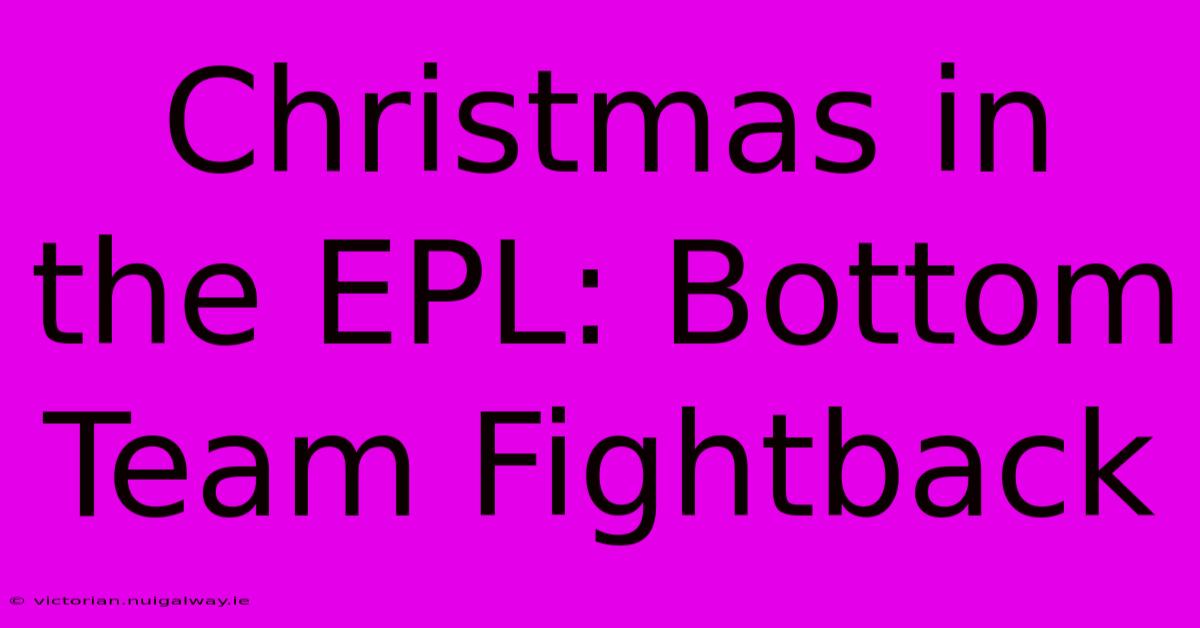 Christmas In The EPL: Bottom Team Fightback