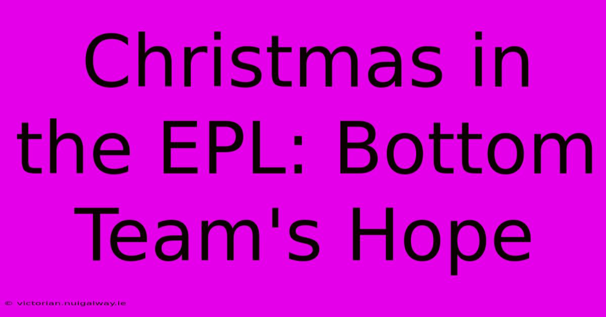 Christmas In The EPL: Bottom Team's Hope