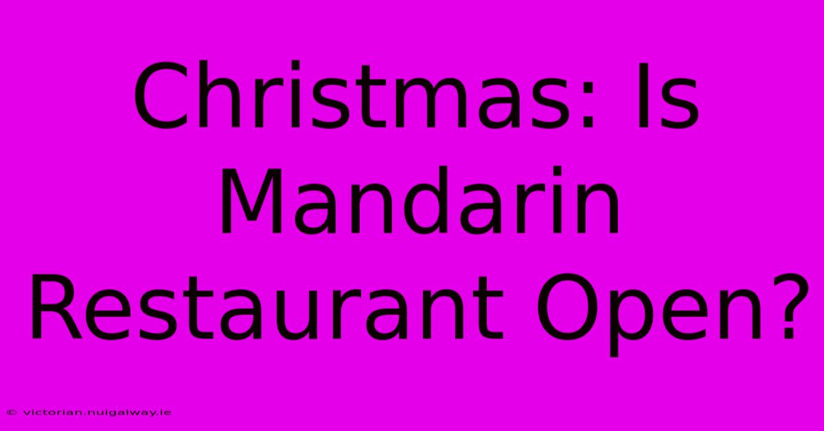 Christmas: Is Mandarin Restaurant Open?