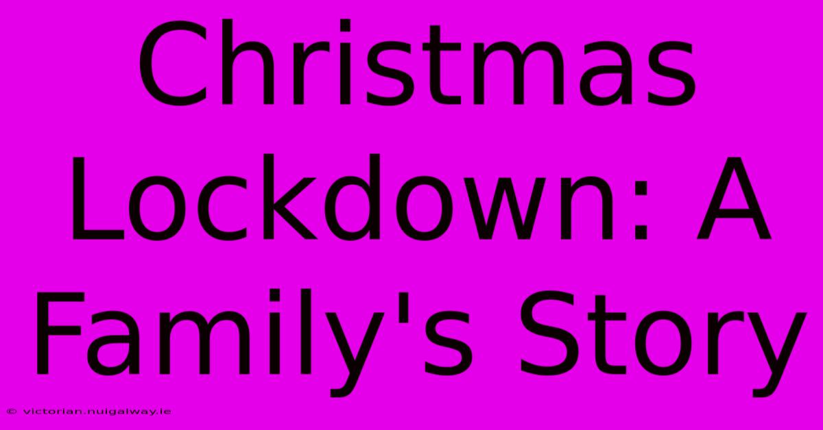 Christmas Lockdown: A Family's Story