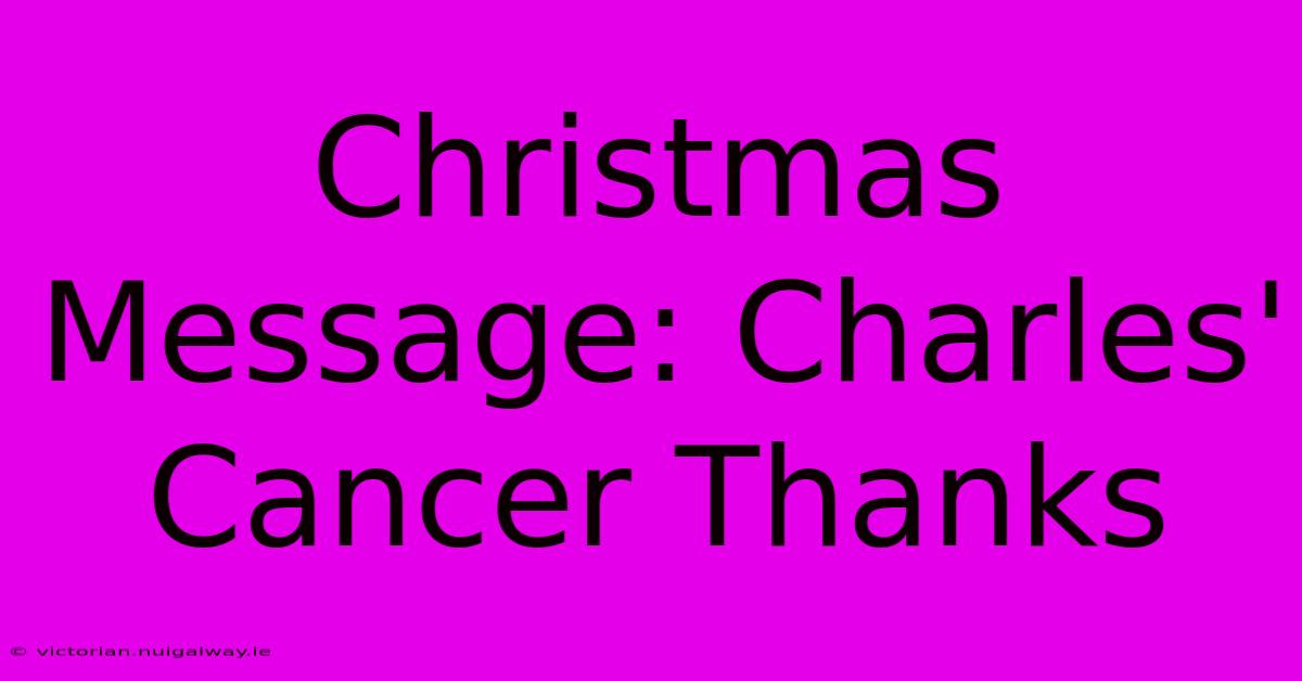 Christmas Message: Charles' Cancer Thanks