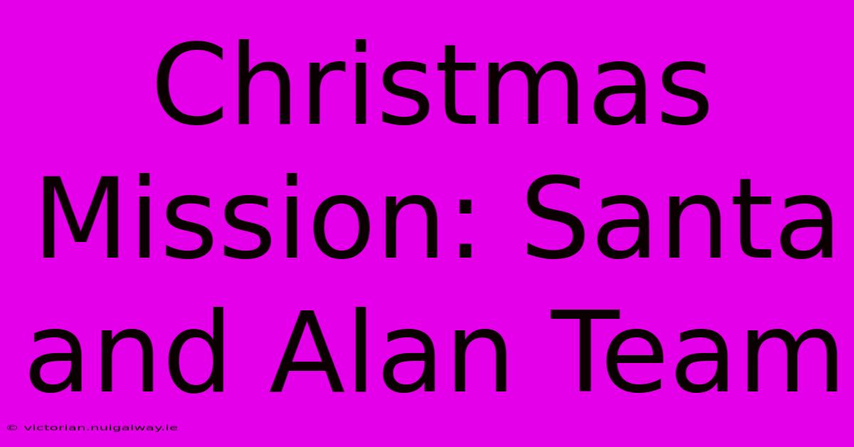 Christmas Mission: Santa And Alan Team