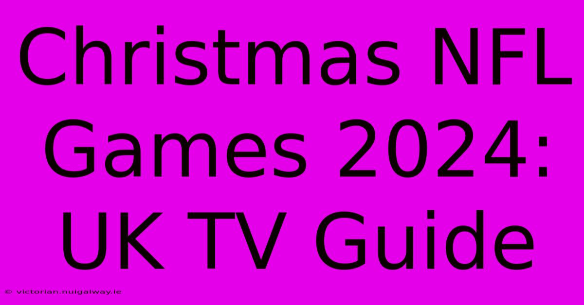 Christmas NFL Games 2024: UK TV Guide