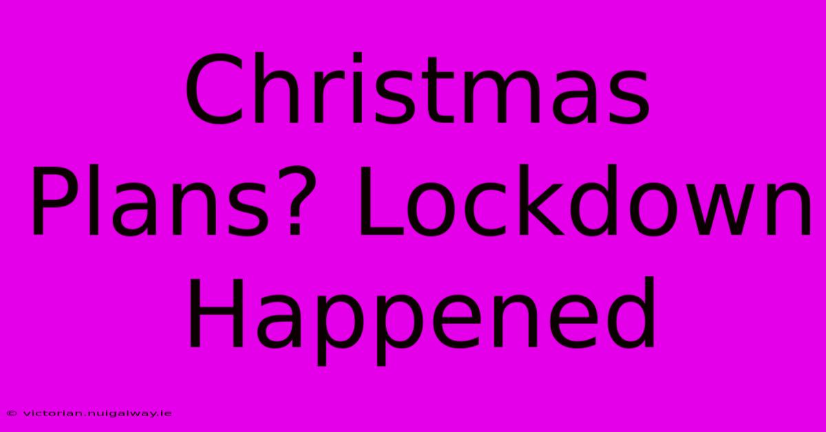 Christmas Plans? Lockdown Happened