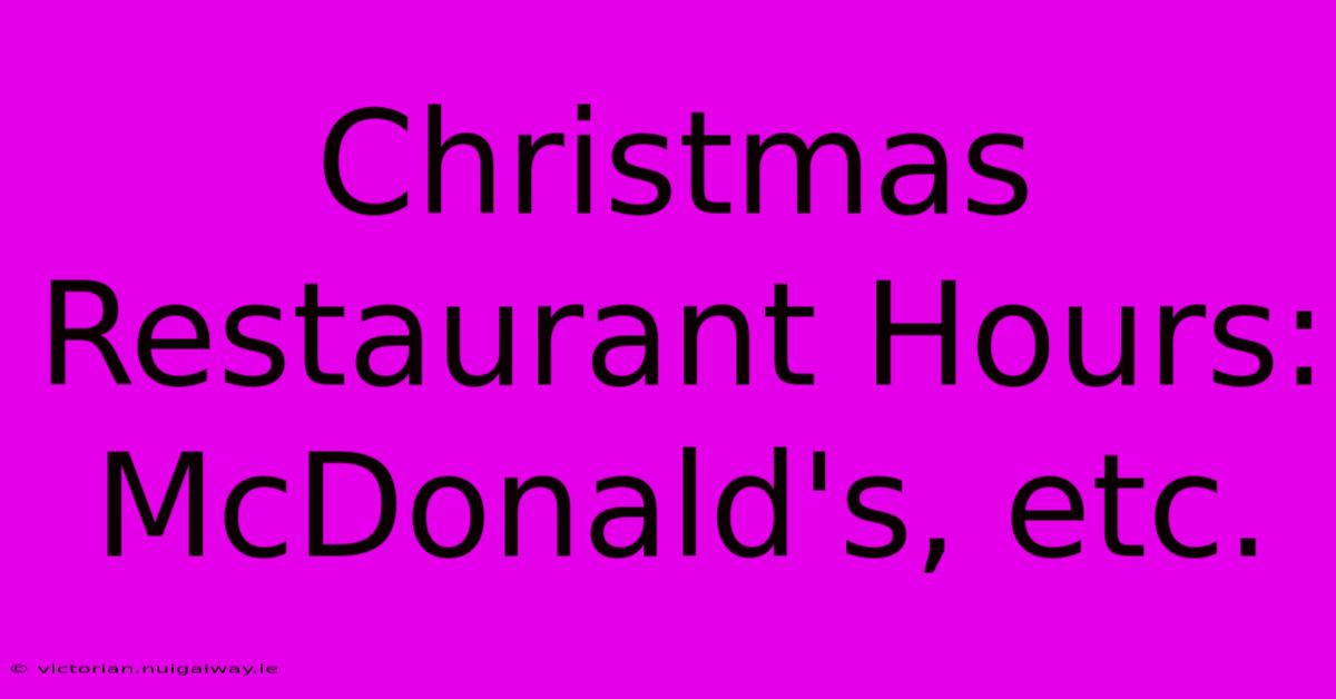 Christmas Restaurant Hours: McDonald's, Etc.