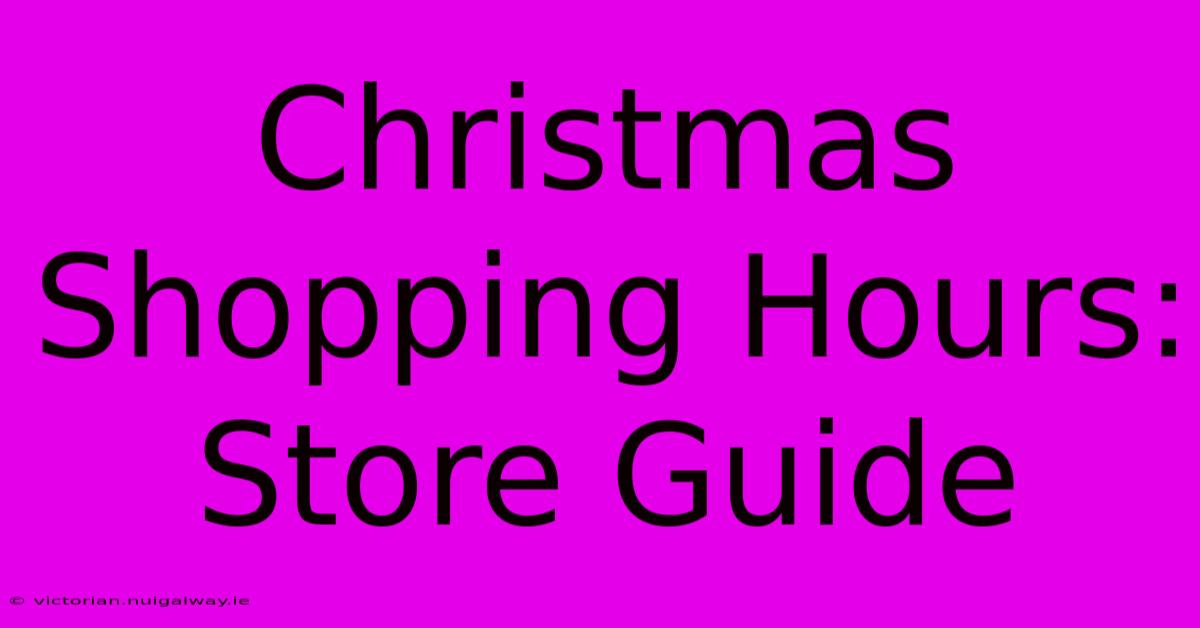 Christmas Shopping Hours: Store Guide