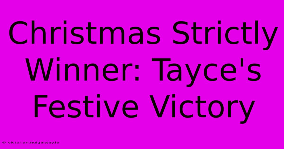 Christmas Strictly Winner: Tayce's Festive Victory