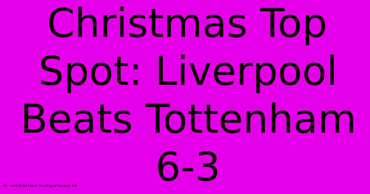 Christmas Top Spot: Liverpool Beats Tottenham 6-3