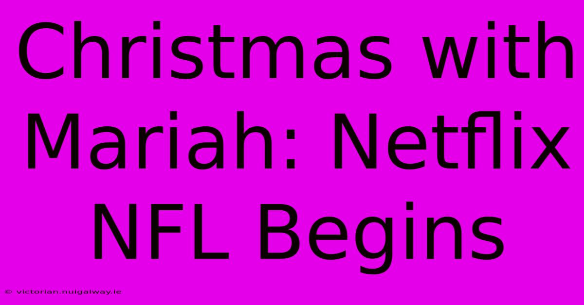 Christmas With Mariah: Netflix NFL Begins