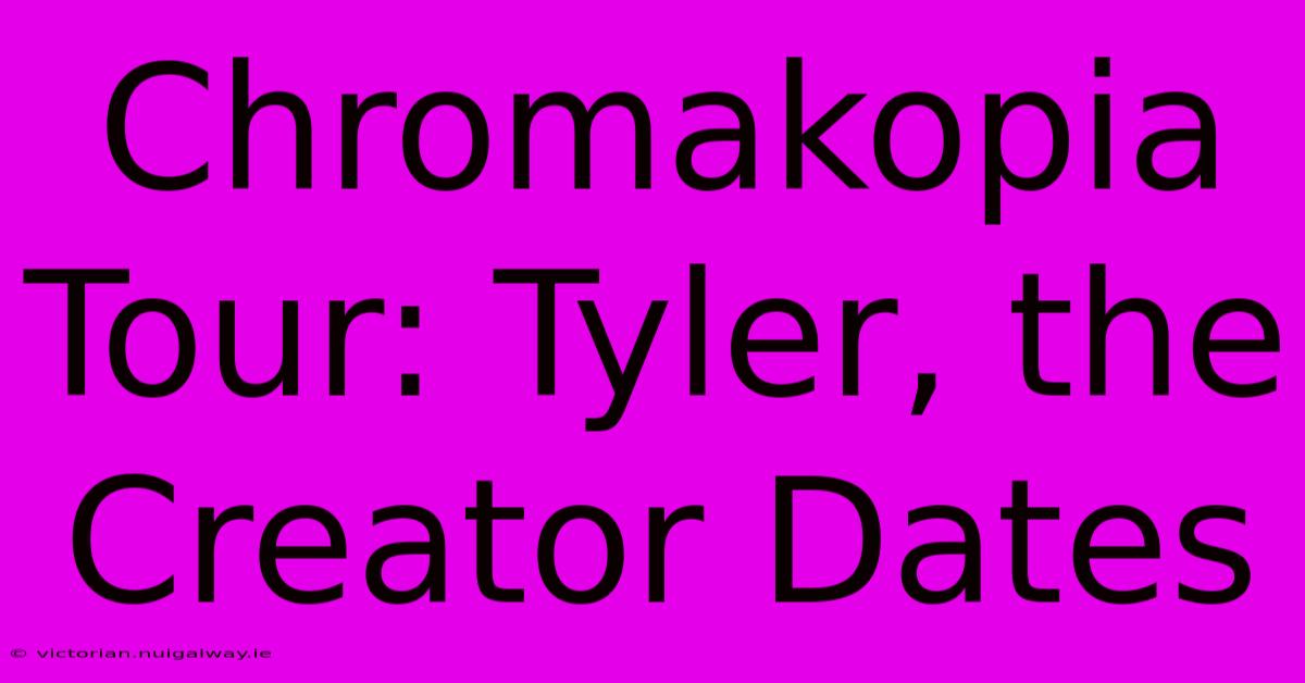 Chromakopia Tour: Tyler, The Creator Dates