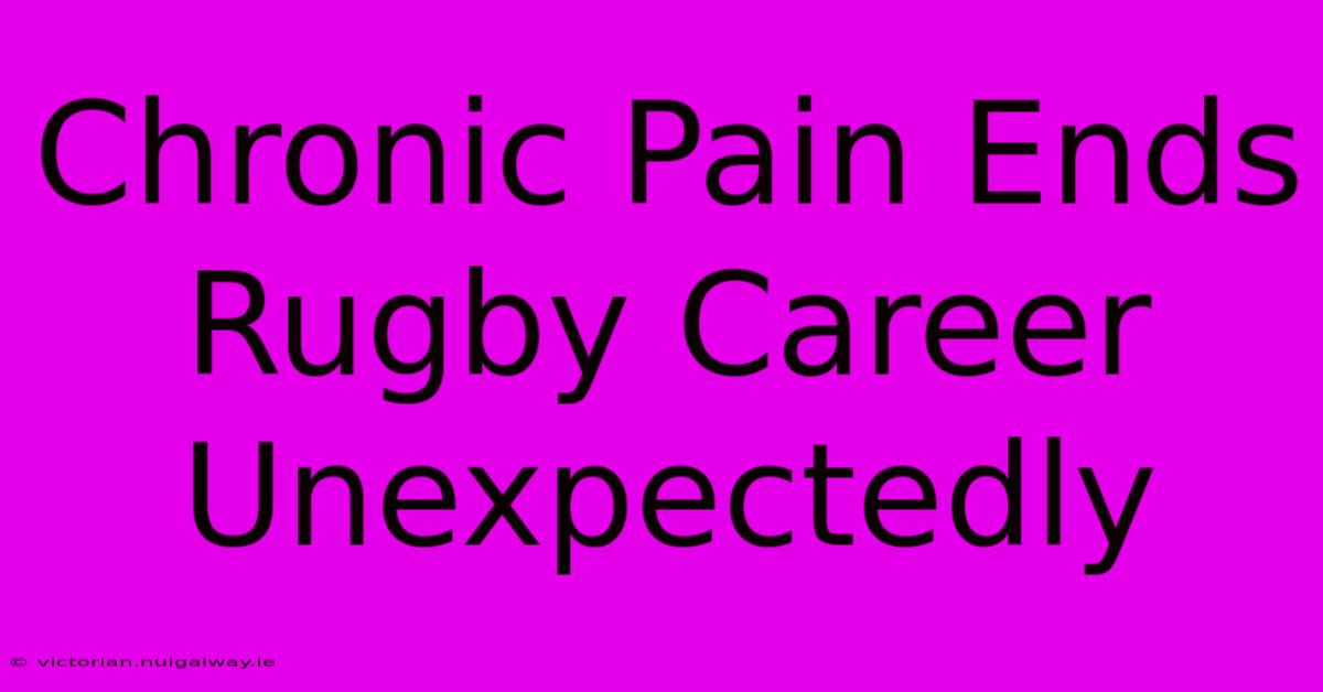 Chronic Pain Ends Rugby Career Unexpectedly