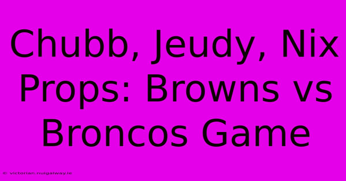 Chubb, Jeudy, Nix Props: Browns Vs Broncos Game