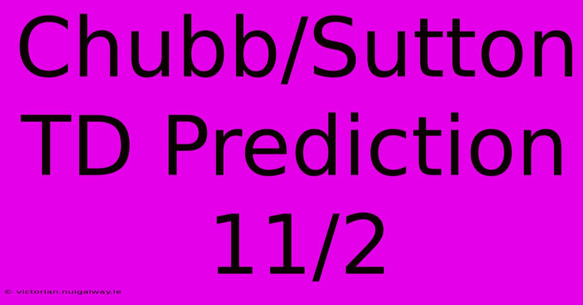 Chubb/Sutton TD Prediction 11/2