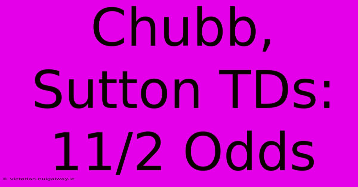 Chubb, Sutton TDs: 11/2 Odds