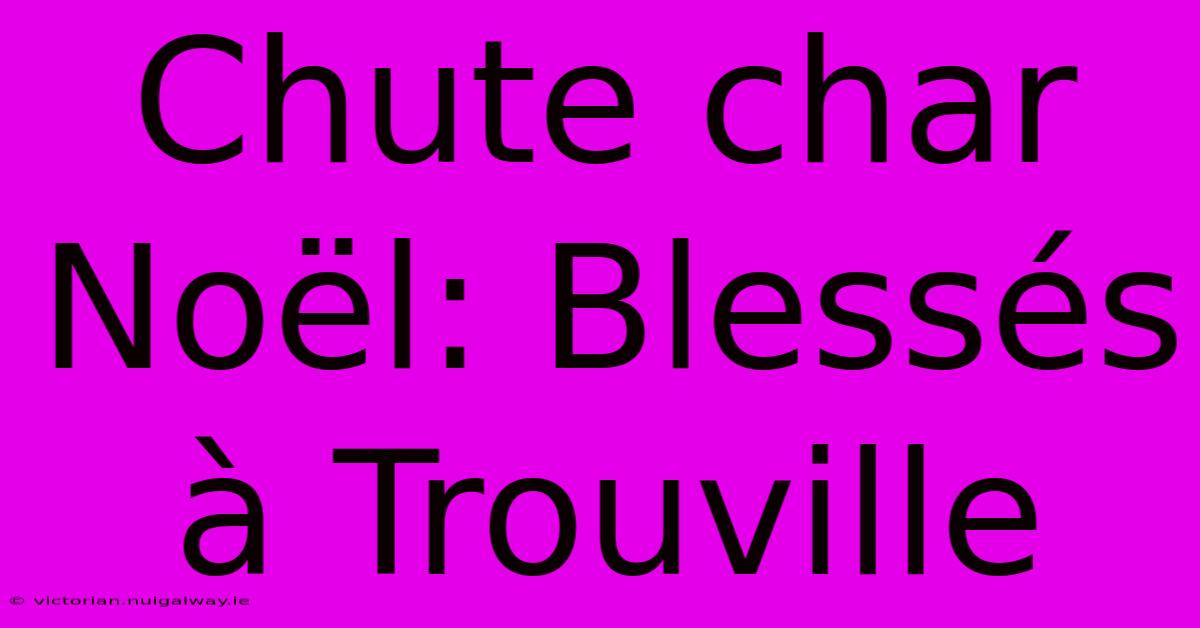 Chute Char Noël: Blessés À Trouville