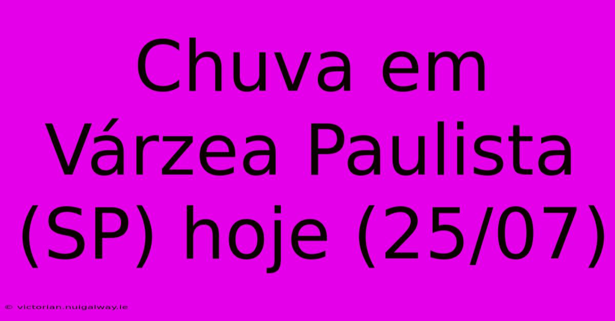 Chuva Em Várzea Paulista (SP) Hoje (25/07)