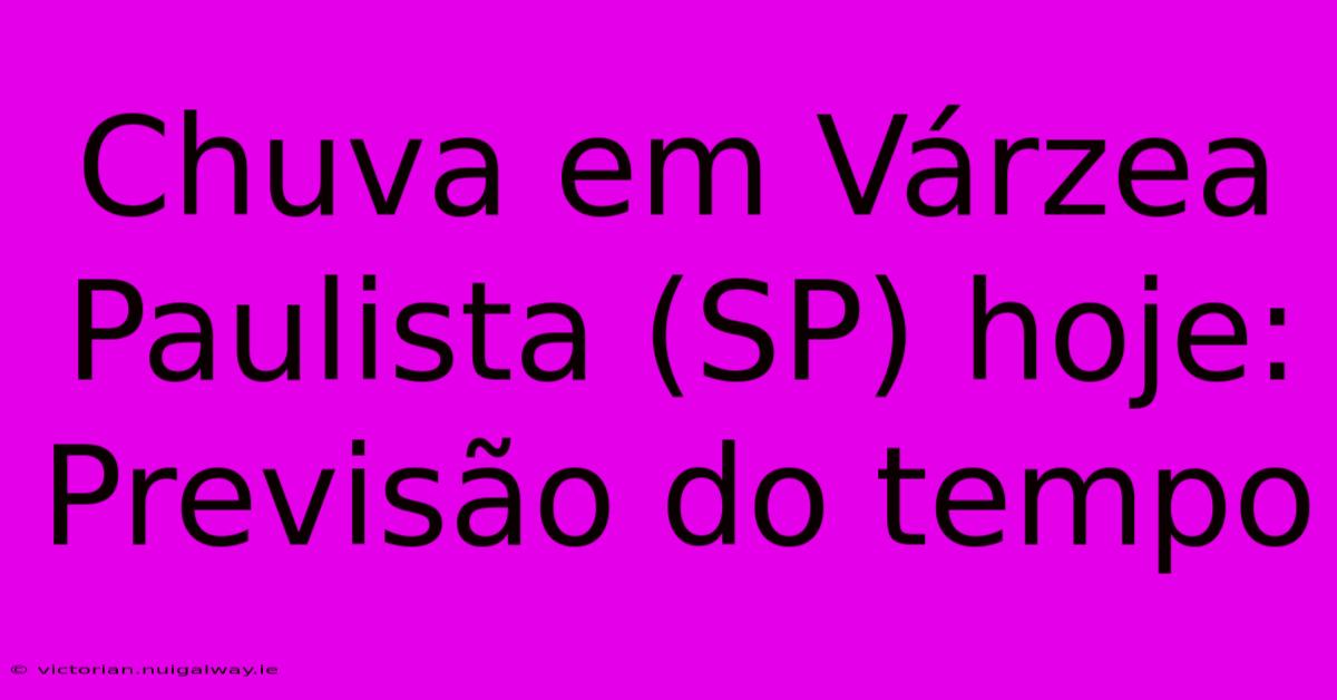 Chuva Em Várzea Paulista (SP) Hoje: Previsão Do Tempo