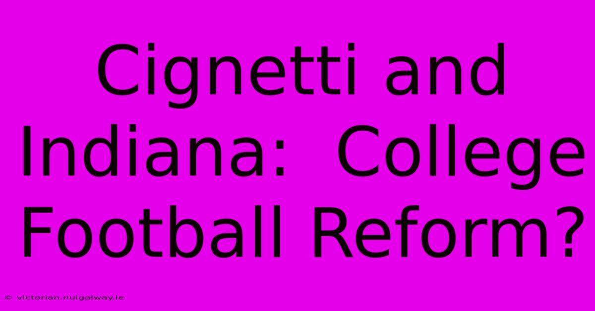 Cignetti And Indiana:  College Football Reform?