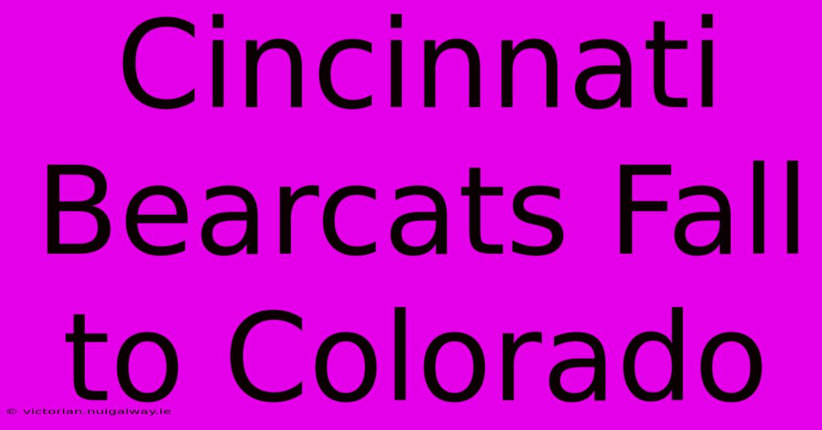 Cincinnati Bearcats Fall To Colorado