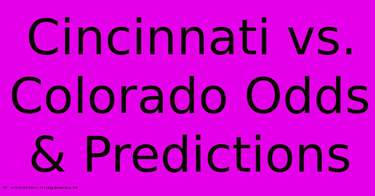 Cincinnati Vs. Colorado Odds & Predictions