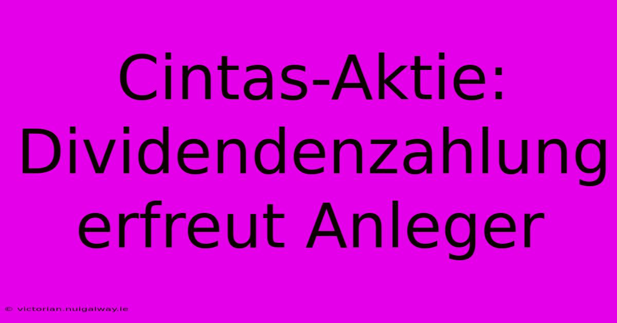 Cintas-Aktie: Dividendenzahlung Erfreut Anleger