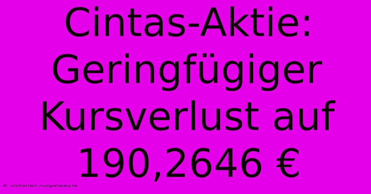 Cintas-Aktie: Geringfügiger Kursverlust Auf 190,2646 €