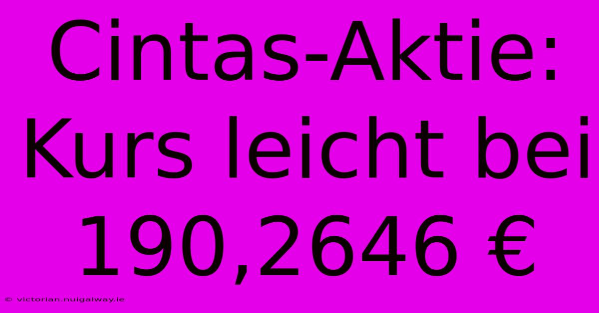 Cintas-Aktie: Kurs Leicht Bei 190,2646 €