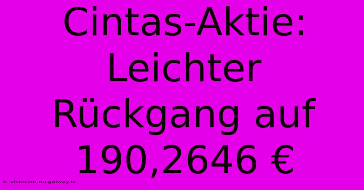 Cintas-Aktie: Leichter Rückgang Auf 190,2646 €