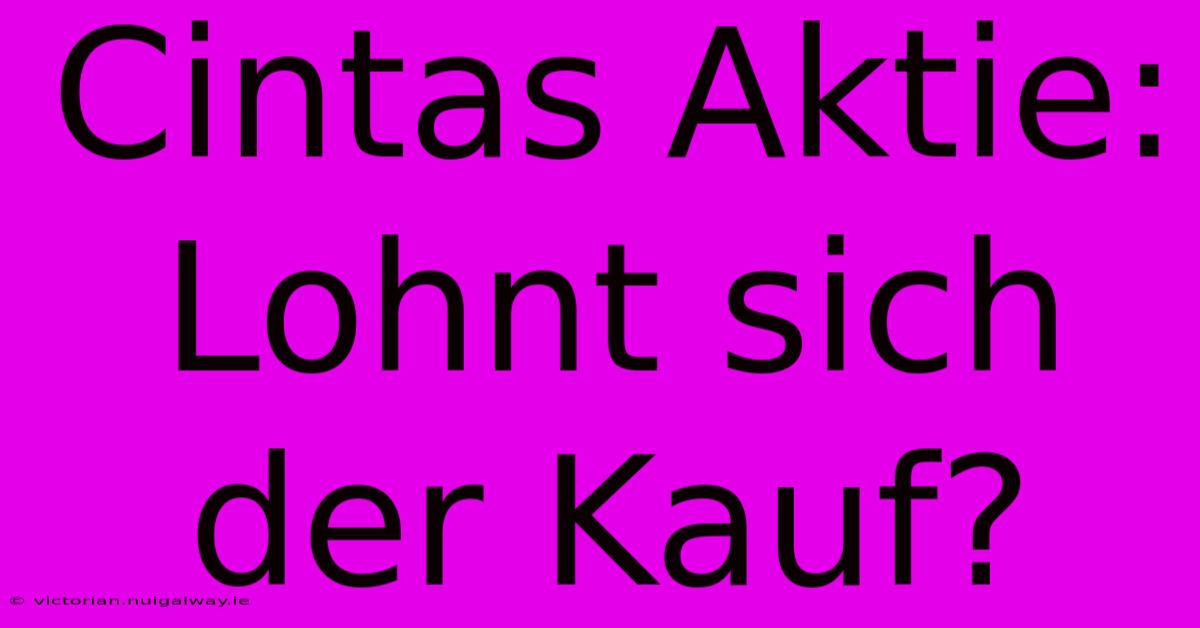 Cintas Aktie: Lohnt Sich Der Kauf? 