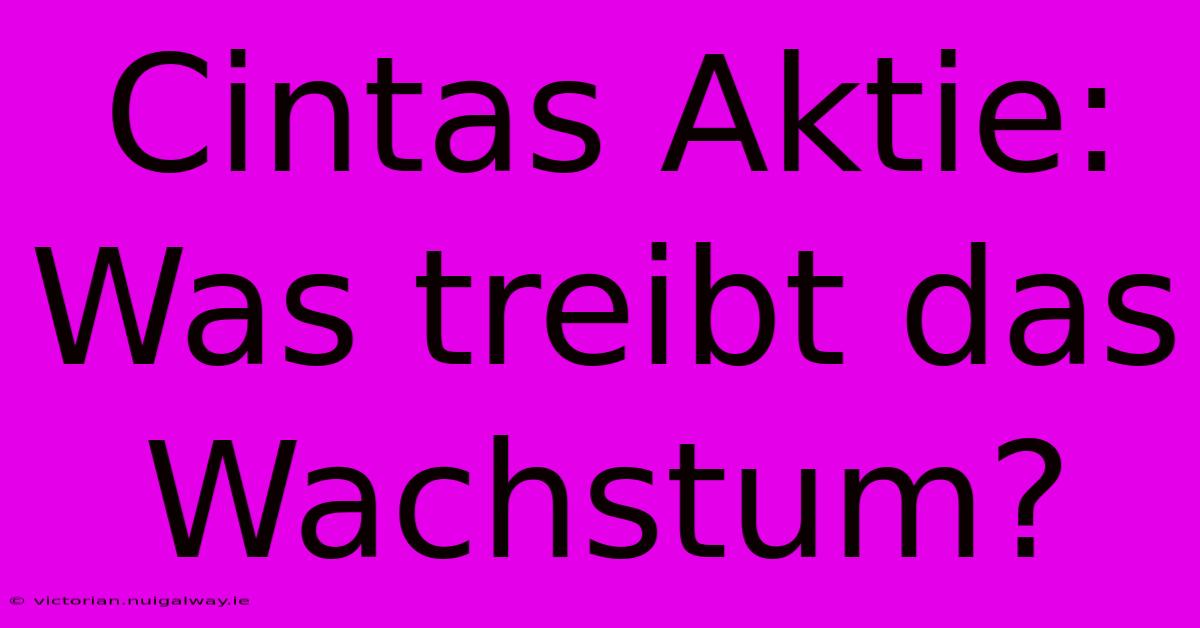 Cintas Aktie: Was Treibt Das Wachstum?