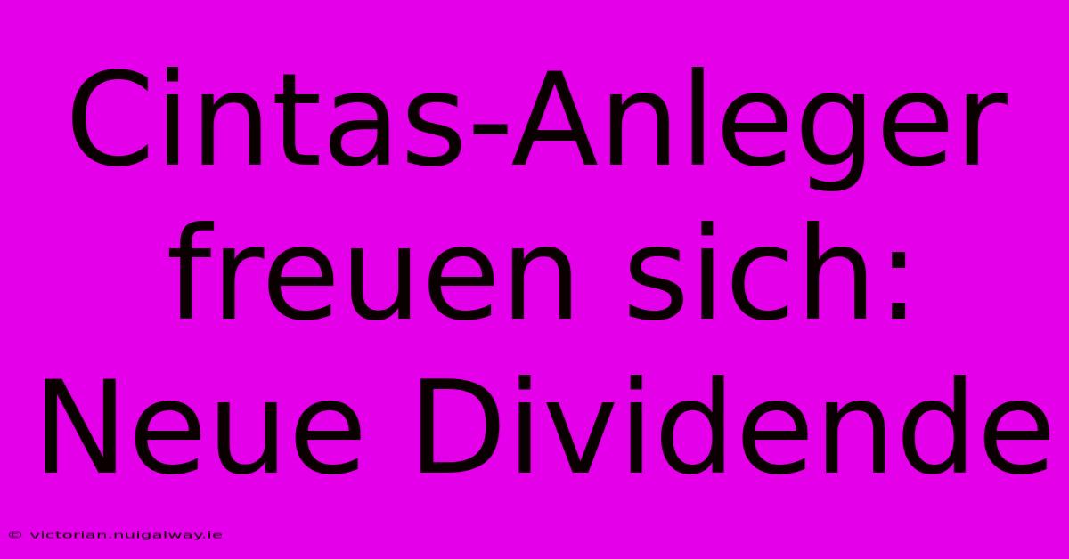 Cintas-Anleger Freuen Sich: Neue Dividende