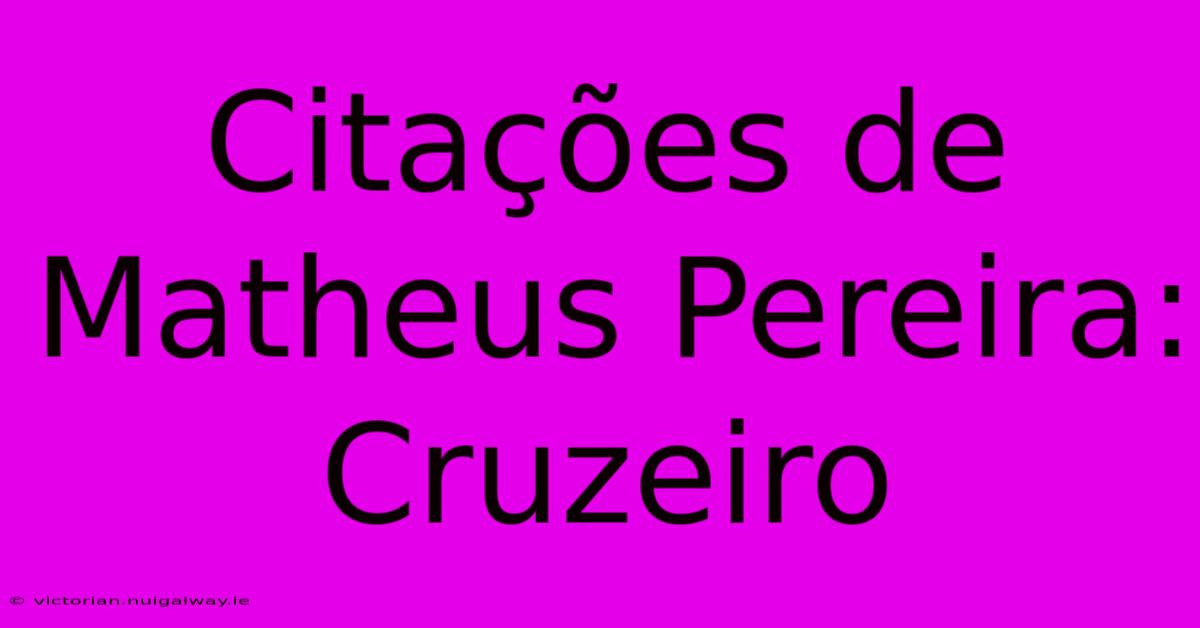 Citações De Matheus Pereira: Cruzeiro