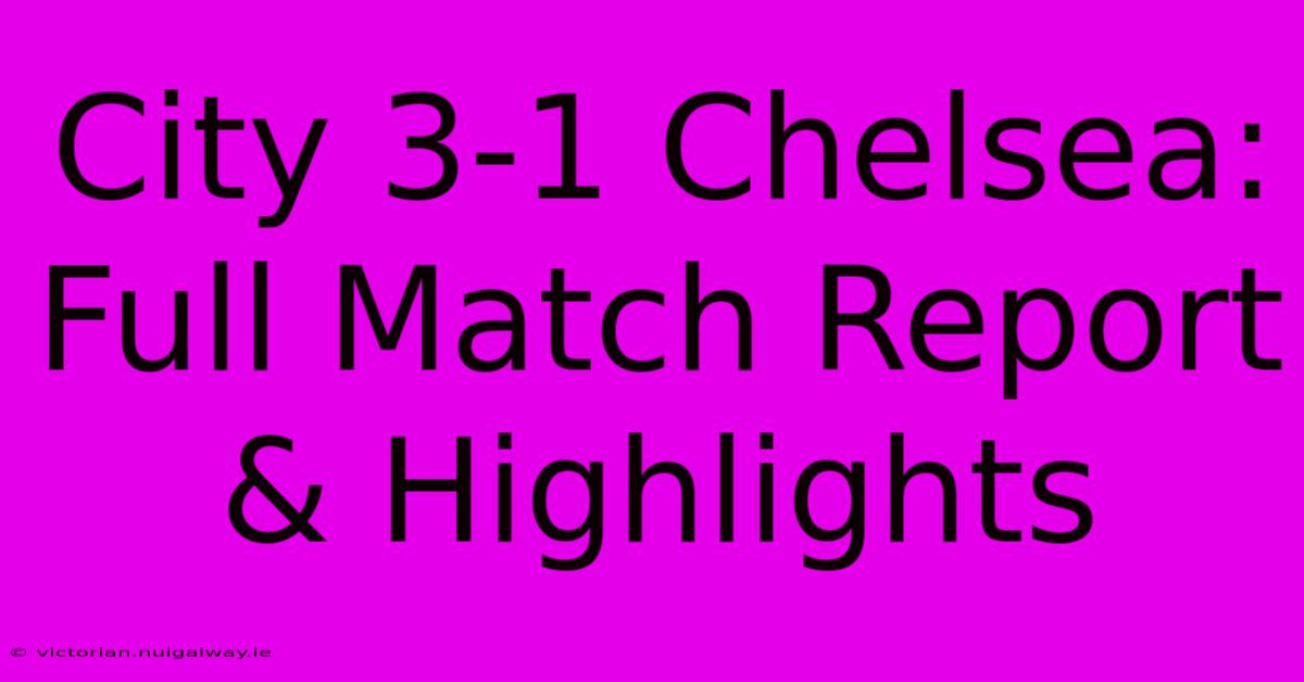 City 3-1 Chelsea: Full Match Report & Highlights