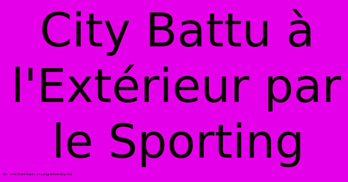 City Battu À L'Extérieur Par Le Sporting