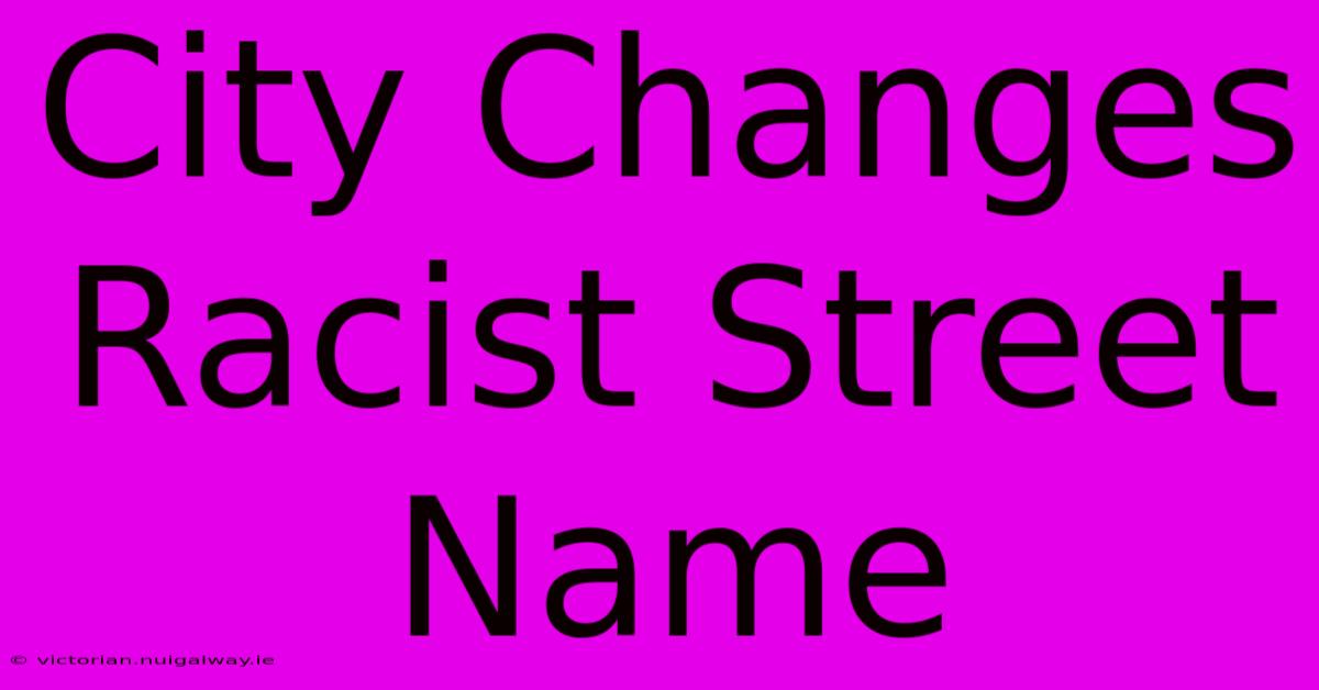 City Changes Racist Street Name