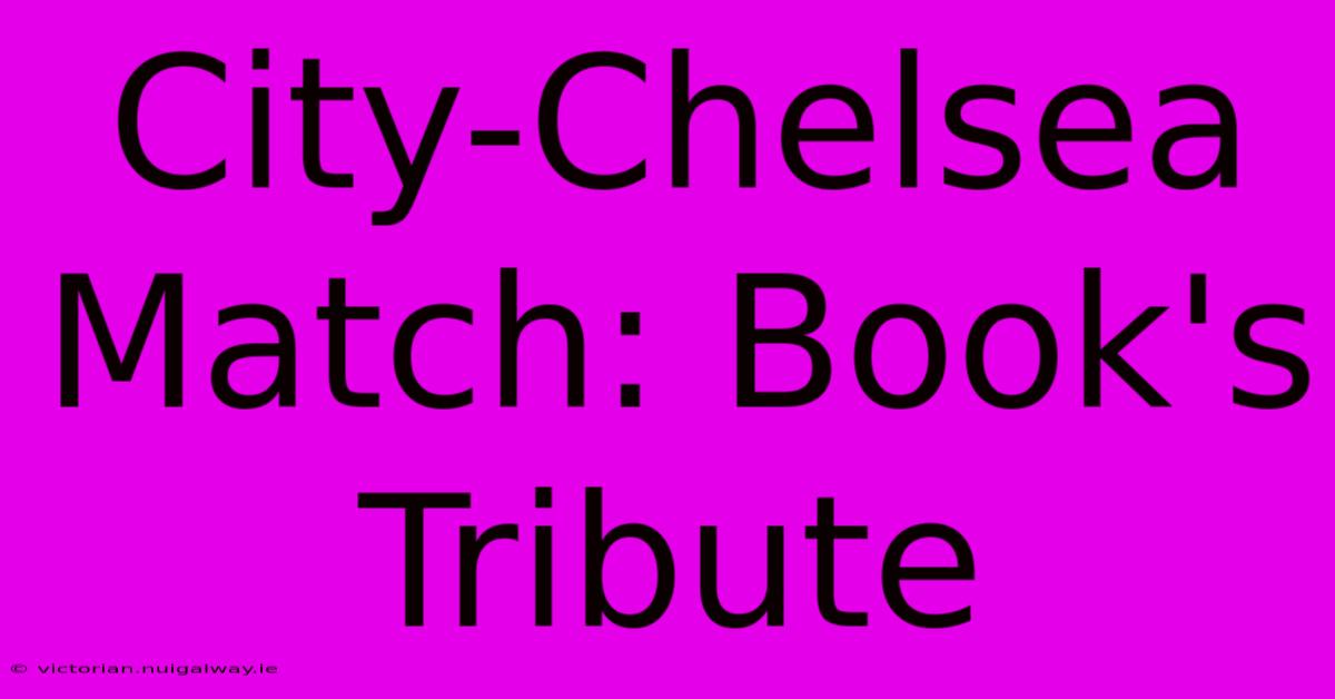 City-Chelsea Match: Book's Tribute