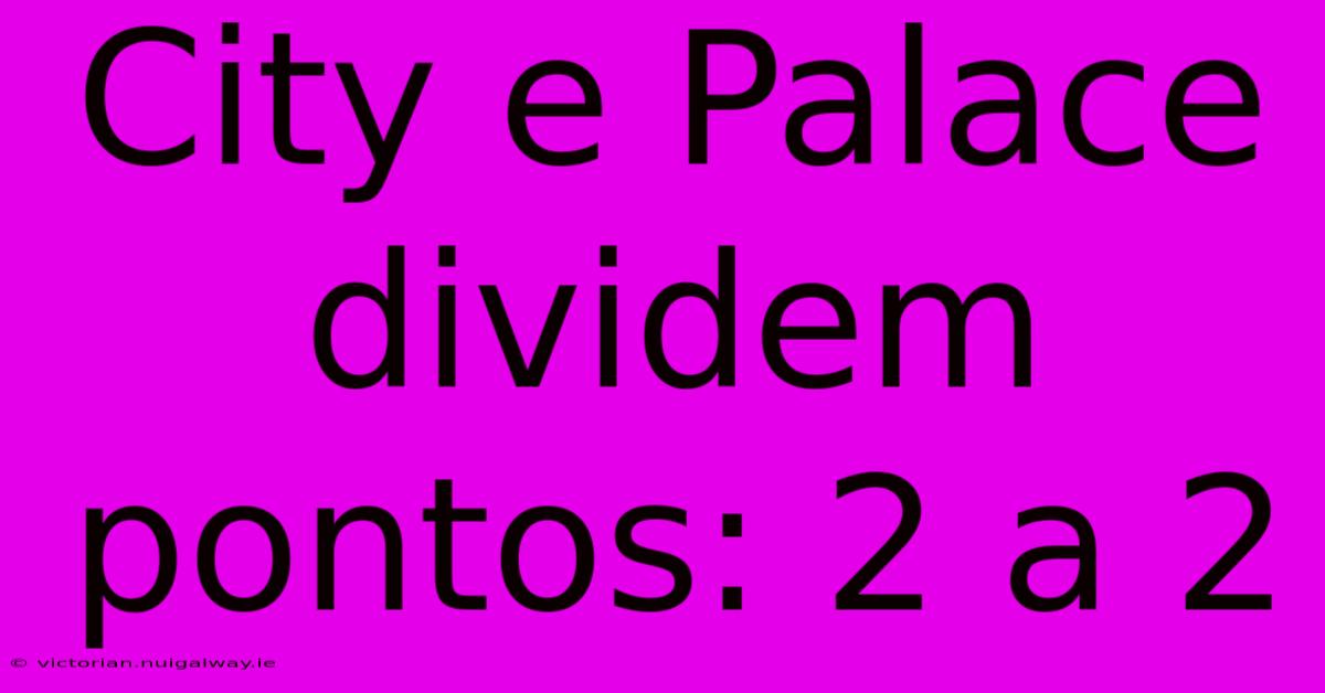 City E Palace Dividem Pontos: 2 A 2