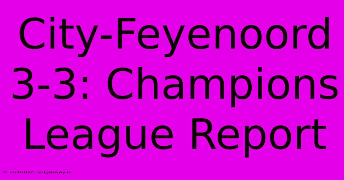 City-Feyenoord 3-3: Champions League Report