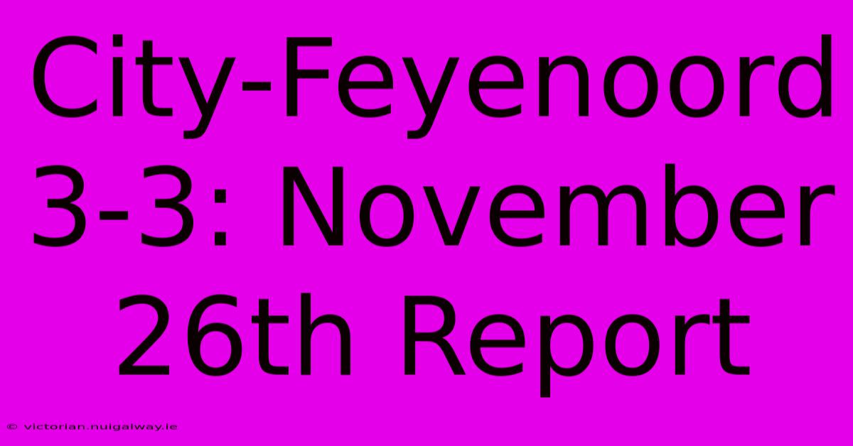 City-Feyenoord 3-3: November 26th Report