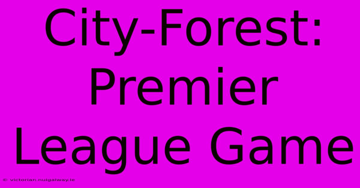 City-Forest: Premier League Game