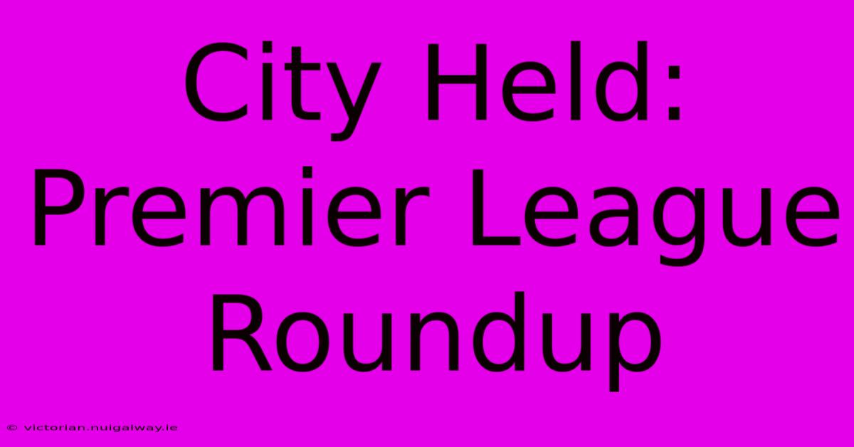 City Held: Premier League Roundup