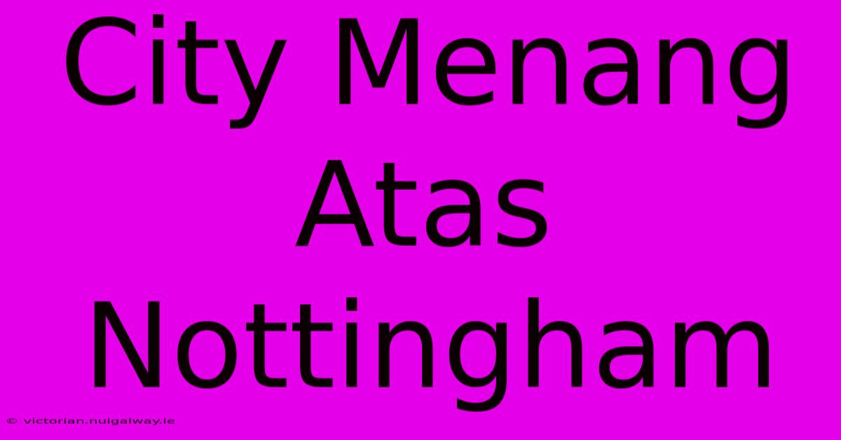 City Menang Atas Nottingham