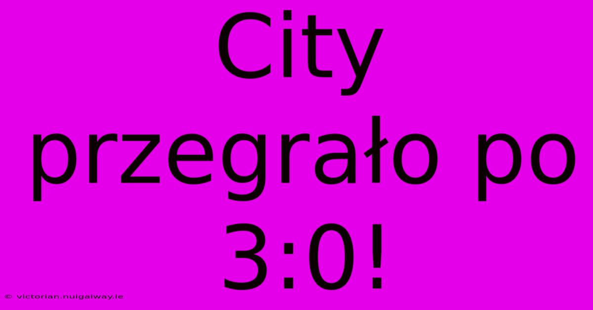 City Przegrało Po 3:0!