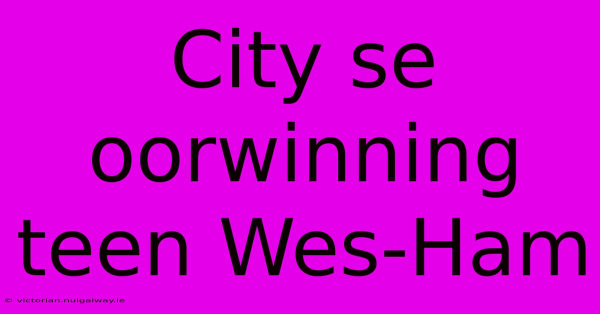 City Se Oorwinning Teen Wes-Ham