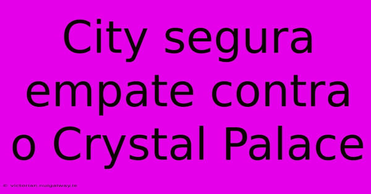 City Segura Empate Contra O Crystal Palace